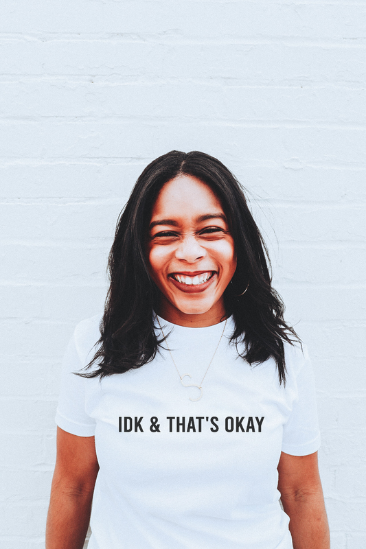 IDK AND THAT'S OKAY BOLD PRINT TSHIRT